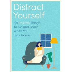 Distract Yourself: 101 positive and mindful things to do or learn