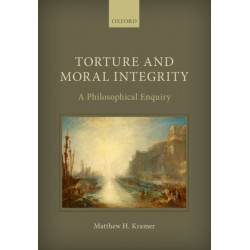 Torture and Moral Integrity: A Philosophical Enquiry