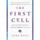 The First Cell: And the Human Costs of Pursuing Cancer to the Last