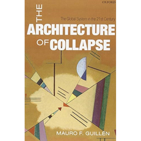 The Architecture of Collapse: The Global System in the 21st Century