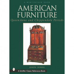 American Furniture: Queen Anne and Chippendale Periods, 1725-1788: Queen Anne and Chippendale Periods, 1725-1788