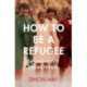How to Be a Refugee: The gripping true story of how one family hid their Jewish origins to survive the Nazis