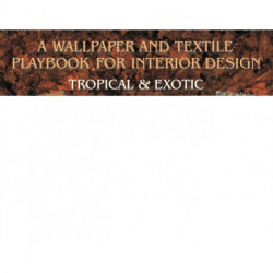 A Wallpaper and Textiles Playbook for Interior Design: Tropical & Exotic