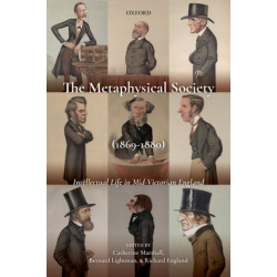 The Metaphysical Society (1869-1880): Intellectual Life in Mid-Victorian England