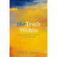 The Truth Within: A History of Inwardness in Christianity, Hinduism, and Buddhism