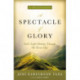 A Spectacle of Glory: God's Light Shining through Me Every Day