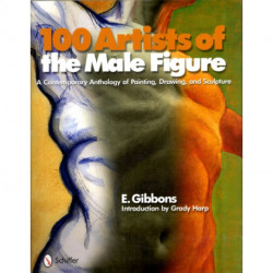 100 Artists of the Male Figure: A Contemporary Anthology of Painting, Drawing, and Sculpture