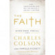 The Faith: What Christians Believe, Why They Believe It, and Why It Matters