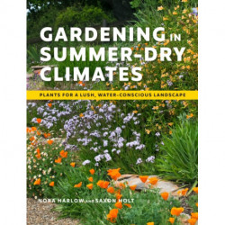 Gardening in Summer-Dry Climates: Plants for a Lush, Water-Conscious Landscape