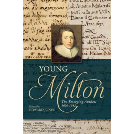 Young Milton: The Emerging Author, 1620-1642