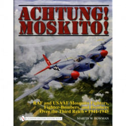 Achtung! Moskito!: RAF and USAAF Mosquito Fighters, Fighter-Bombers, and Bombers over the Third Reich, 1941-1945