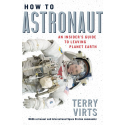 How to Astronaut: An Insider's Guide to Leaving Planet Earth