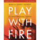 Play with Fire Bible Study Guide: Discovering Fierce Faith, Unquenchable Passion and a Life-Giving God