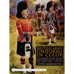 British Army Uniforms in Color: As Illustrated by John McNeill, Ernest Ibbetson, Edgar A. Holloway, and Harry Payne • c.1908-1919