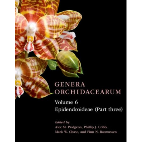 Genera Orchidacearum Volume 6: Epidendroideae (Part 3)