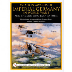 Aviation Awards of Imperial Germany in World War I and the Men Who Earned Them: Volume VII - The Aviation Awards of Eight German States and the Three Free Cities