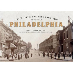 City of Neighborhoods: Philadelphia, 1890–1910