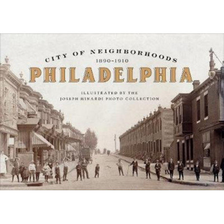 City of Neighborhoods: Philadelphia, 1890–1910