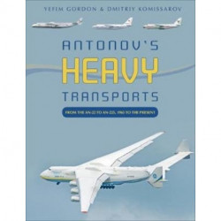 Antonov's Heavy Transports: From the An-22 to An-225, 1965 to the Present