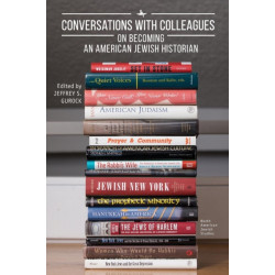 Conversations with Colleagues: On Becoming an American Jewish Historian