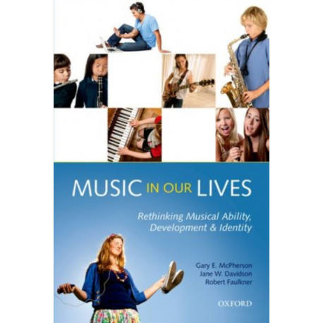 Music in Our Lives: Rethinking Musical Ability, Development and Identity