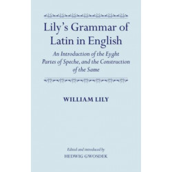 Lily's Grammar of Latin in English: An Introduction of the Eyght Partes of Speche, and the Construction of the Same: Edited and Introduced by Hedwig Gwosdek