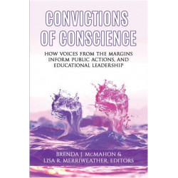 Convictions of Conscience: How Voices From the Margins Inform Public Actions and Educational Leadership