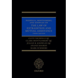 Nicholls, Montgomery, and Knowles on The Law of Extradition and Mutual Assistance