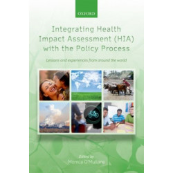 Integrating Health Impact Assessment with the Policy Process: Lessons and experiences from around the world