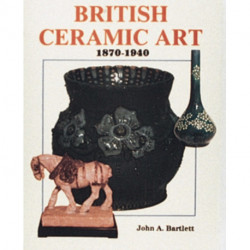 British Ceramic Art: 1870-1940