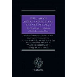 The Law of Armed Conflict and the Use of Force: The Max Planck Encyclopedia of Public International Law