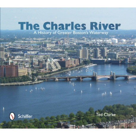 The Charles River: A History of Greater Boston's Waterway