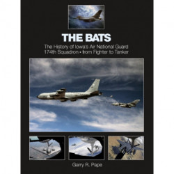 The Bats: The History of Iowa’s Air National Guard 174th Squadron • from Fighter to Tanker