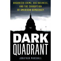 Dark Quadrant: Organized Crime, Big Business, and the Corruption of American Democracy