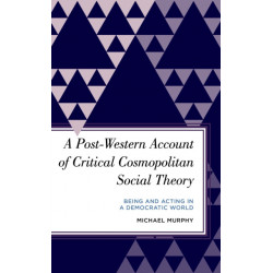 A Post-Western Account of Critical Cosmopolitan Social Theory: Being and Acting in a Democratic World