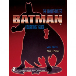 Batman®: The Unauthorized Collector's Guide