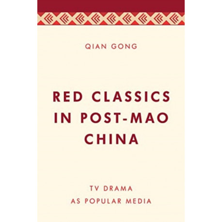 Remaking Red Classics in Post-Mao China: TV Drama as Popular Media