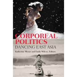 Corporeal Politics: Dancing East Asia