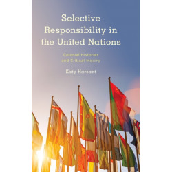 Selective Responsibility in the United Nations: Colonial Histories and Critical Inquiry