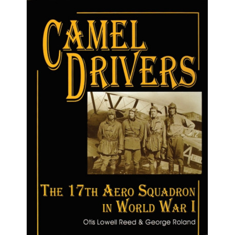 The Camel Drivers: The 17th Aero Squadron in World War I