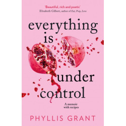 Everything is Under Control: A Memoir with Recipes