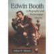 Edwin Booth: A Biography and Performance History