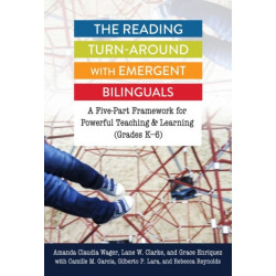 The Reading Turn-Around with Emergent Bilinguals: A Five-Part Framework for Powerful Teaching and Learning (Grades K–6)