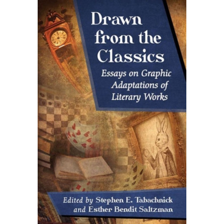 Drawn from the Classics: Essays on Graphic Adaptations of Literary Works