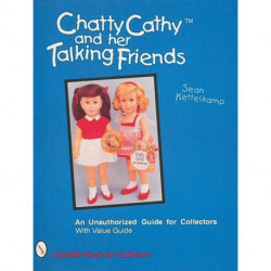 Chatty Cathy™ and Her Talking Friends: An Unauthorized Guide for Collectors