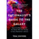 The Rationalist's Guide to the Galaxy: Superintelligent AI and the Geeks Who Are Trying to Save Humanity's Future