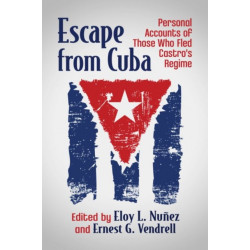 Escape from Cuba: Personal Accounts of Those Who Fled Castro's Regime