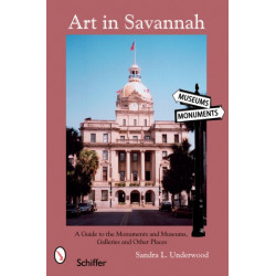 Art in Savannah: A Guide to the Monuments, Museums, Galleries, and Other Places