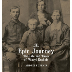 Epic Journey: The Life and Times of Wasyl Kushnir