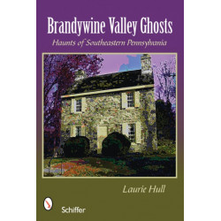 Brandywine Valley Ghosts: Haunts of Southeastern Pennsylvania